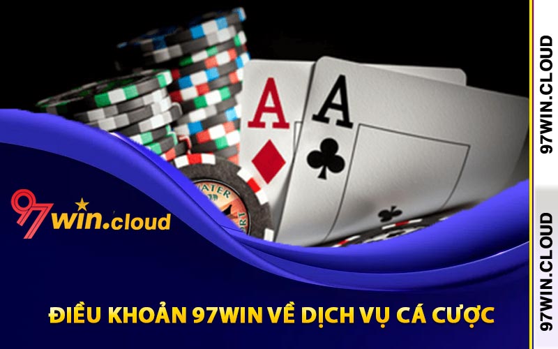 Điều Khoản 97Win Dành Cho Hội Viên Tham Gia Cá Cược 3 Điều khoản 97Win về dịch vụ cá cược