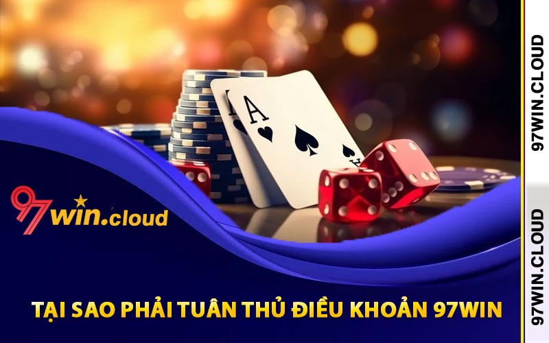Điều Khoản 97Win Dành Cho Hội Viên Tham Gia Cá Cược 1 Tại sao phải tuân thủ điều khoản 97Win